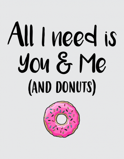 Μπλουζάκι με τύπωμα All I need you & me (and donuts)