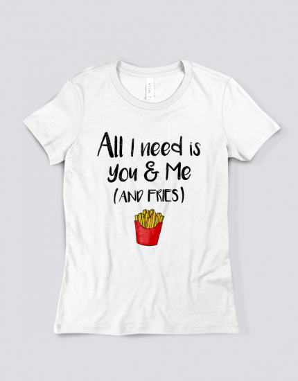 Μπλουζάκι με τύπωμα All i need is you & me (and fries)