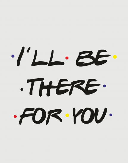 Μαξιλάρι με τύπωμα I'll be there for you