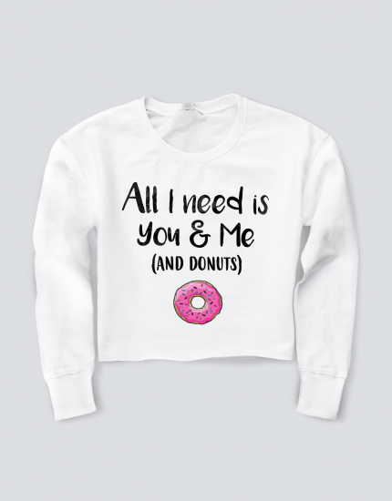 Girlie Cropped Sweat με στάμπα All i need is you & me (and donuts)
