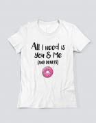 Μπλουζάκι με τύπωμα All I need you & me (and donuts)