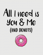 Μπλουζάκι με τύπωμα All I need you & me (and donuts)
