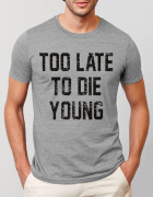 Μπλουζάκι με τύπωμα Too late to die young