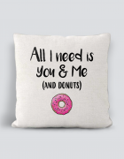 Μαξιλάρι με τύπωμα All i need is you & me (and donuts)