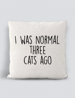 Μαξιλάρι με τύπωμα I was normal three cats ago