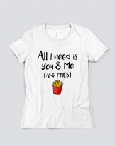 Μπλουζάκι με τύπωμα All i need is you & me (and fries)