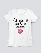 Μπλουζάκι με τύπωμα All I need you & me (and donuts)