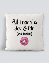 Μαξιλάρι με τύπωμα All i need is you & me (and donuts)